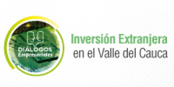 Di&aacute;logos Empresariales &ldquo;Inversi&oacute;n Extranjera en el Valle del Cauca&rdquo;