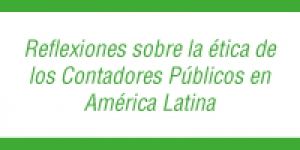 Reflexiones sobre la &eacute;tica de los Contadores P&uacute;blicos en Am&eacute;rica Latina