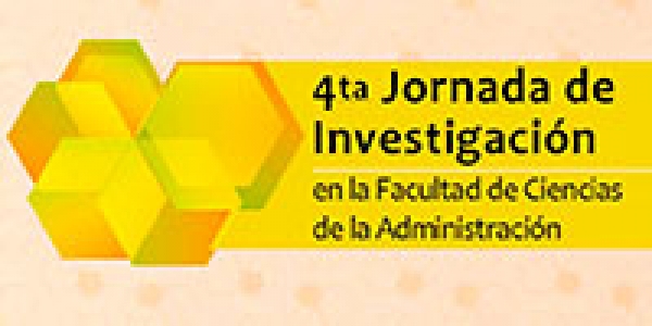 IV Jornada de Investigaci&oacute;n de la Facultad de Ciencias de la Administraci&oacute;n