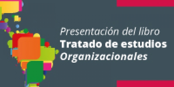 Presentaci&oacute;n del libro Tratado de Estudios Organizacionales