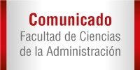 Comunicado Facultad de Ciencias de la Administraci&oacute;n
